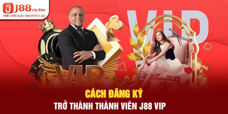 Cách đăng ký trở thành thành viên J88 VIP