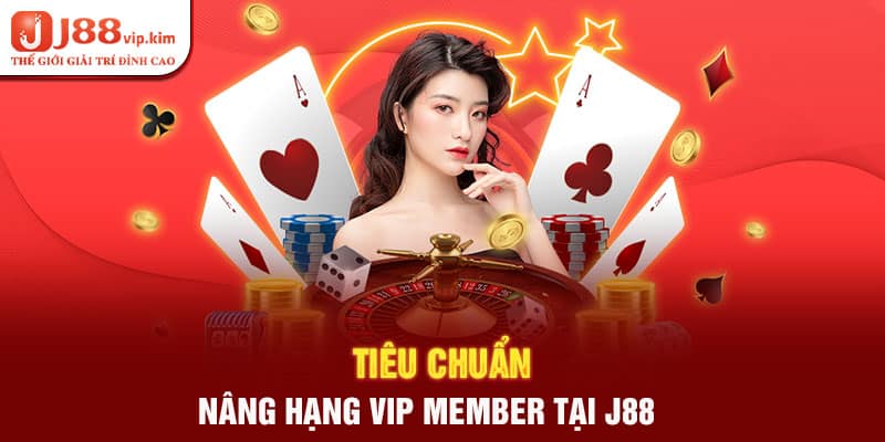 Tiêu chuẩn nâng hạng VIP member tại J88