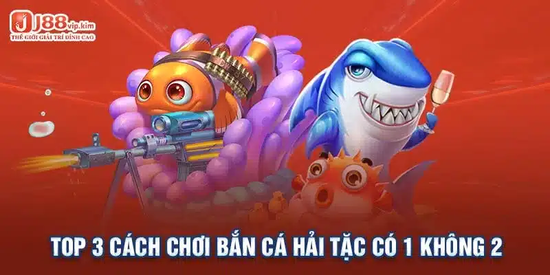 Top 3 cách chơi bắn cá Hải Tặc có 1 không 2