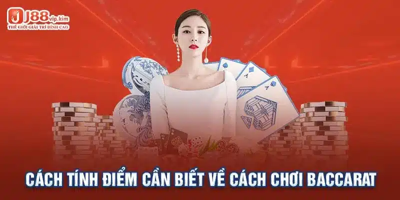 Cách tính điểm cần biết về cách chơi Baccarat