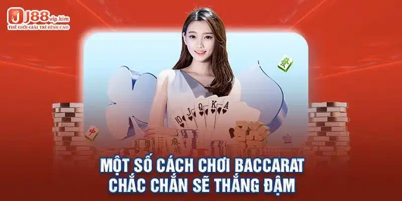 Một số cách chơi Baccarat chắc chắn sẽ thắng đậm