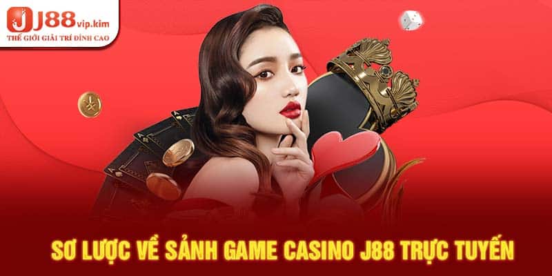 Sơ lược về sảnh game casino j88 trực tuyến