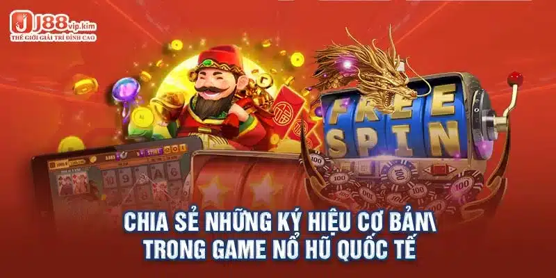 Chia sẻ những ký hiệu cơ bản trong game nổ hũ quốc tế