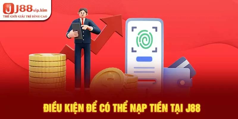 Điều kiện để có thể nạp tiền tại J88