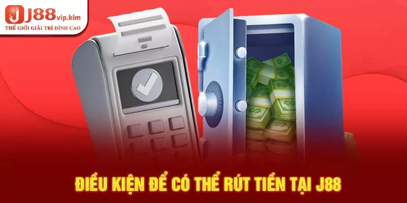 Điều kiện để có thể rút tiền tại J88