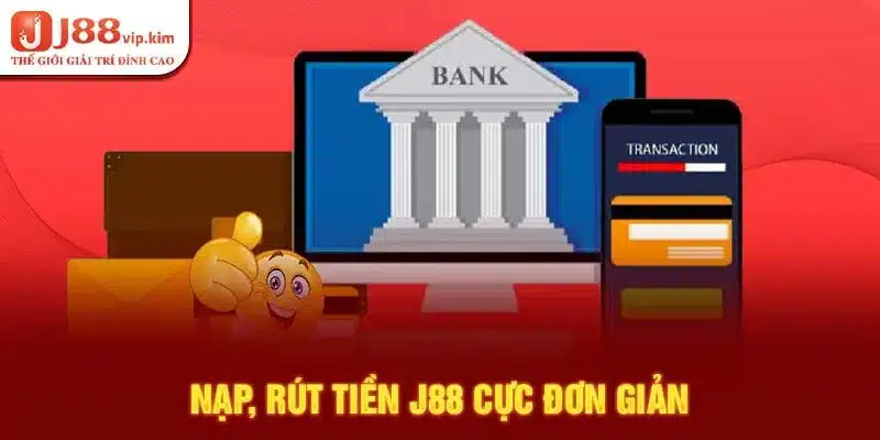 Nạp, rút tiền J88 cực đơn giản