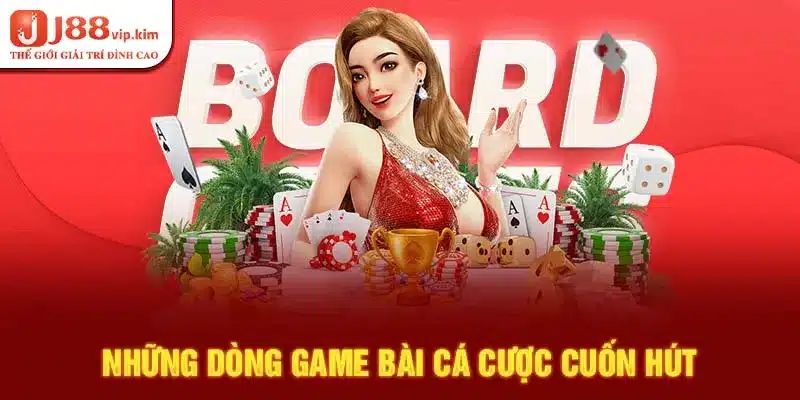 Những dòng game bài cá cược cuốn hút