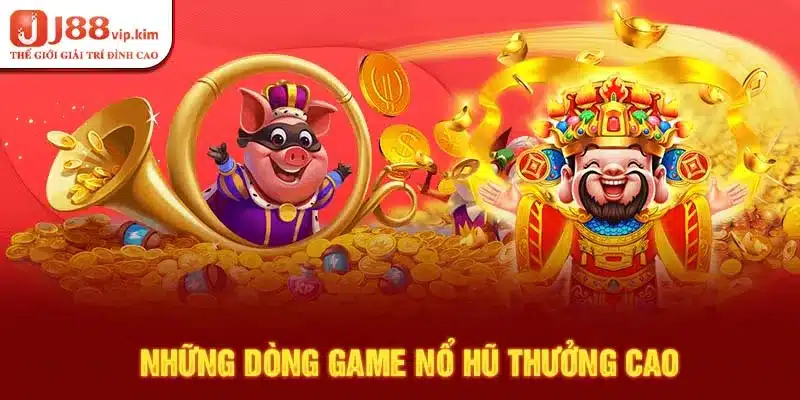 Những dòng game nổ hũ thưởng cao