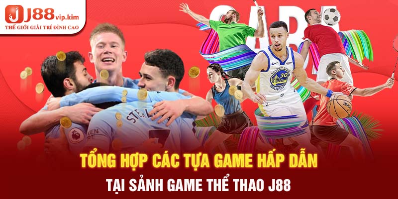 Tổng hợp các tựa game hấp dẫn tại sảnh game thể thao j88