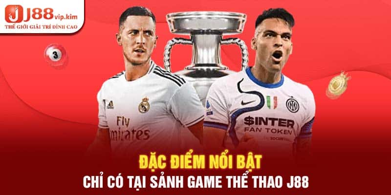 Đặc điểm nổi bật chỉ có tại sảnh game thể thao j88