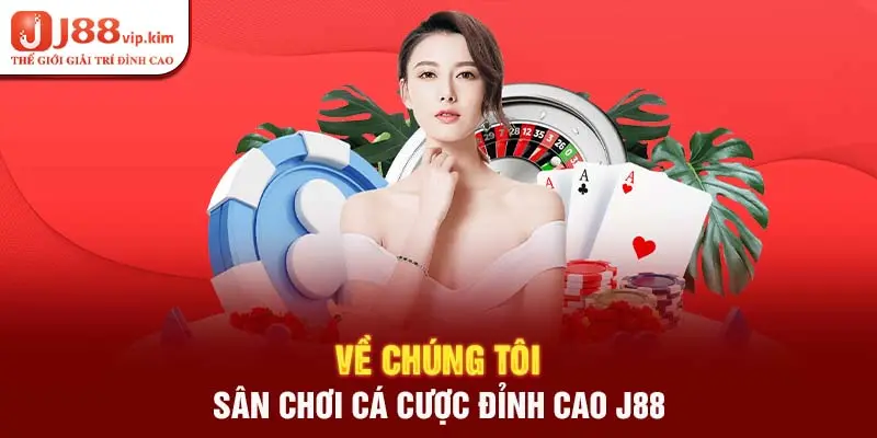 Về Chúng Tôi - Sân Chơi Cá Cược Đỉnh Cao J88