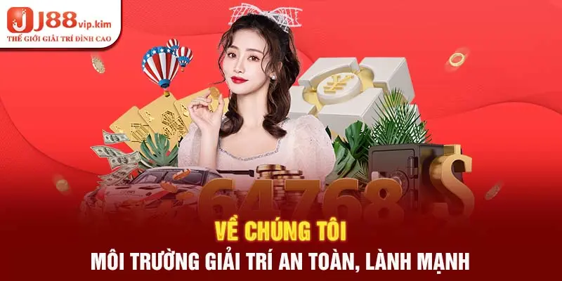 Về chúng tôi - Môi trường giải trí an toàn, lành mạnh