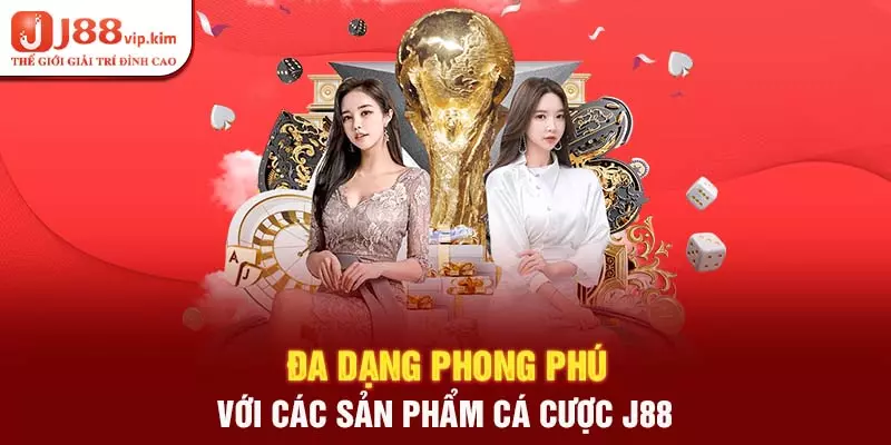 Đa dạng phong phú với các sản phẩm cá cược J88