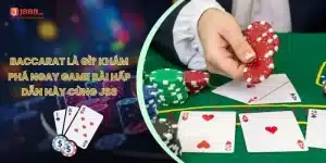 Baccarat Là Gì? Khám Phá Ngay Game Bài Hấp Dẫn Này Cùng J88