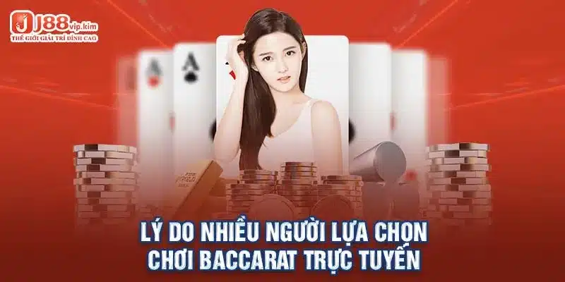 Lý do nhiều người lựa chọn chơi Baccarat trực tuyến